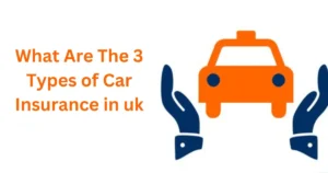 What Are the 3 Types of Car Insurance in the UK